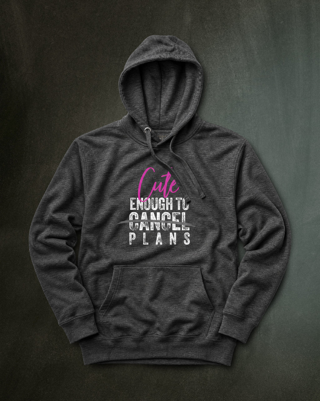 Cute Enough To Cancel Plans Hoodie