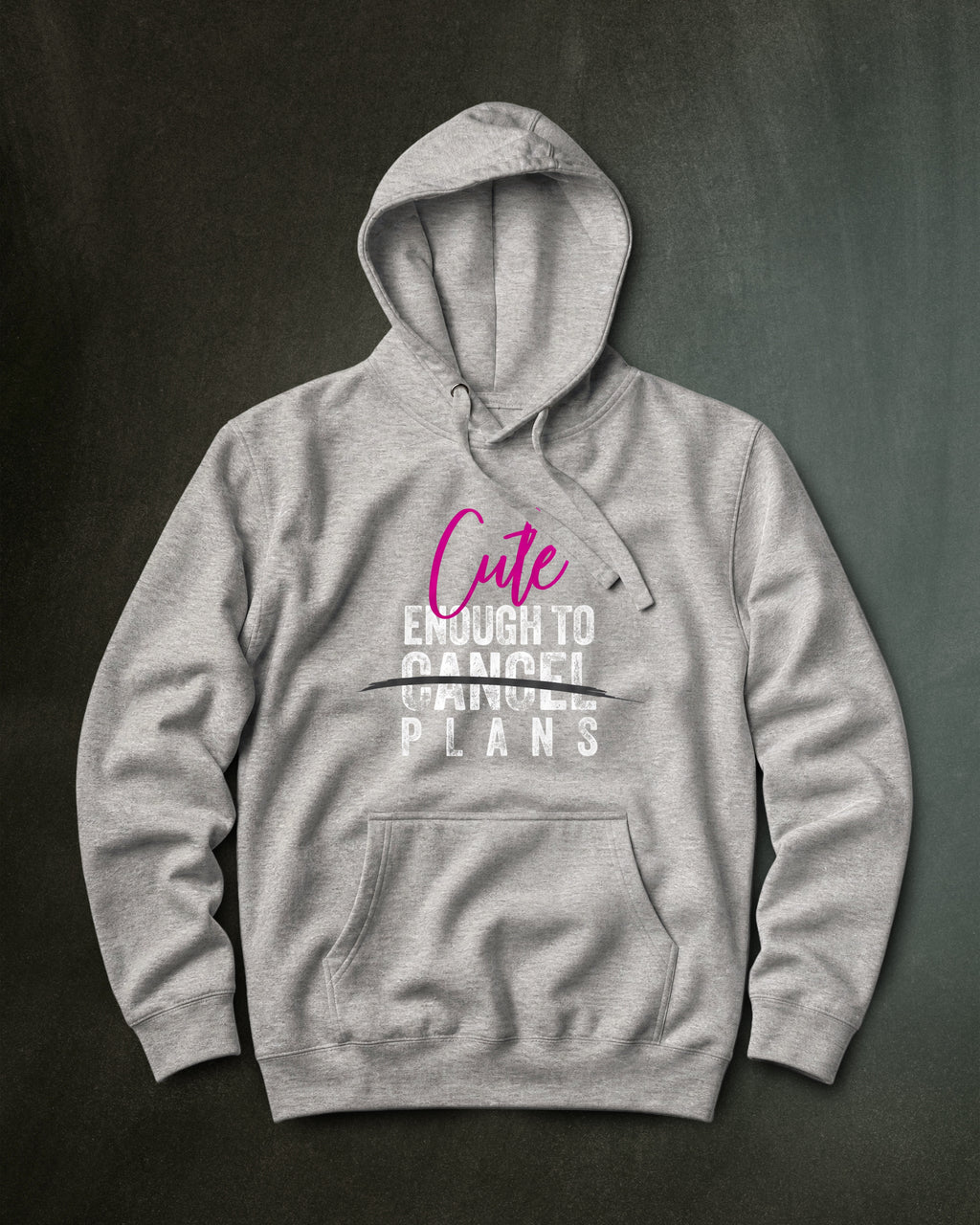 Cute Enough To Cancel Plans Hoodie