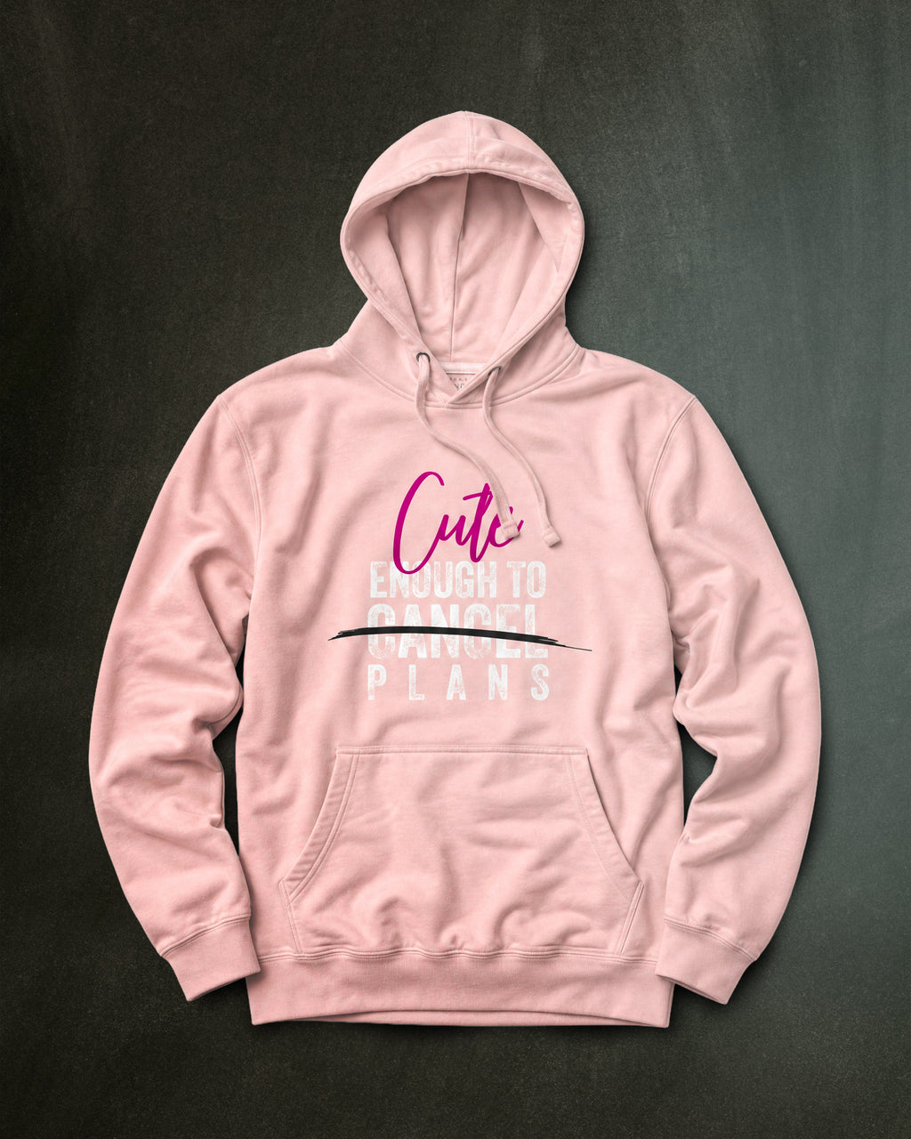 Cute Enough To Cancel Plans Hoodie