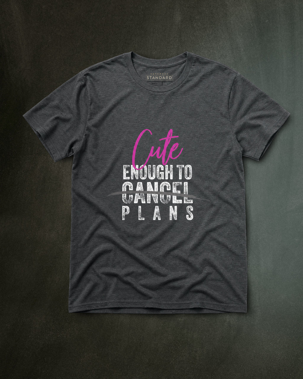 Cute Enough To Cancel Plans Tee