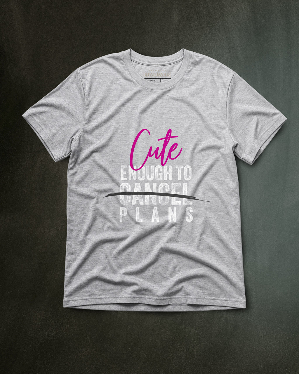 Cute Enough To Cancel Plans Tee