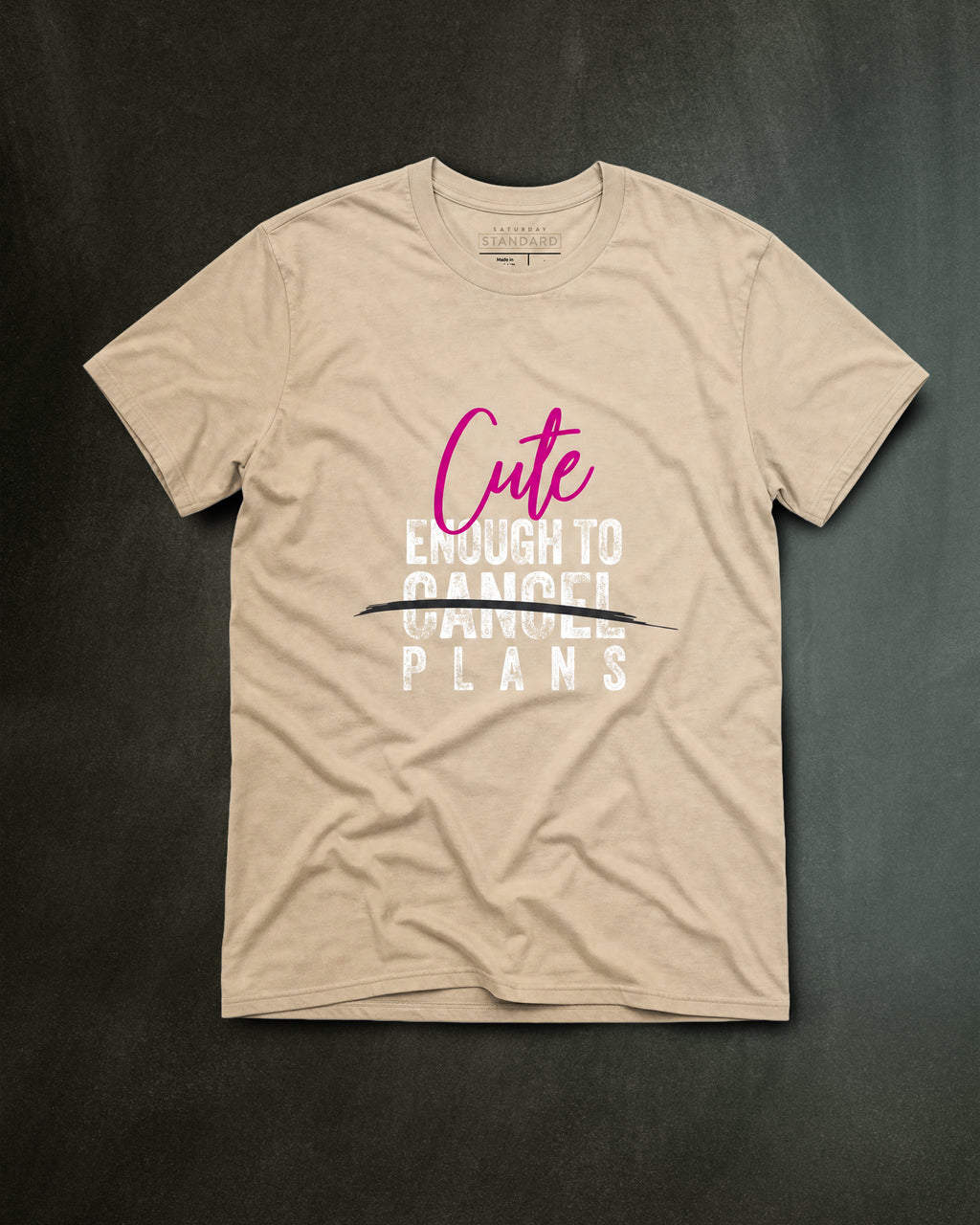 Cute Enough To Cancel Plans Tee