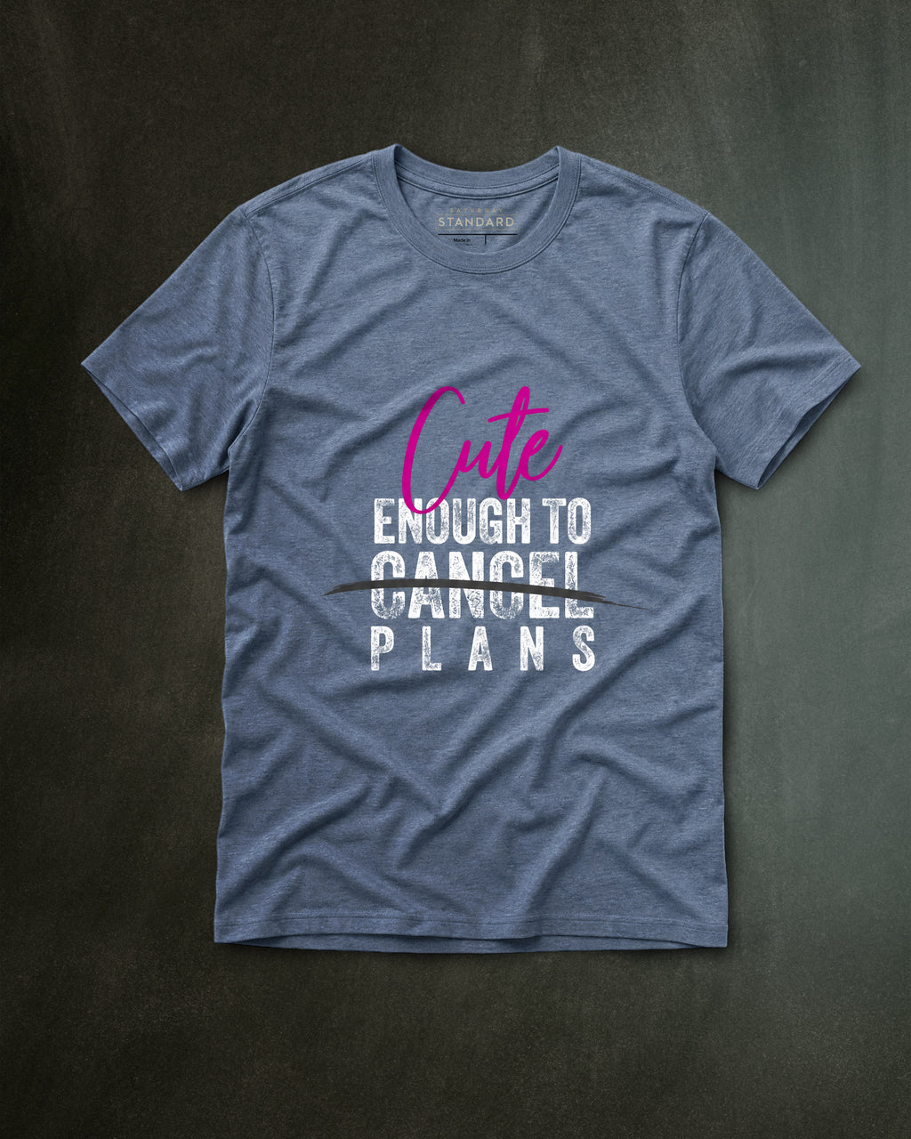 Cute Enough To Cancel Plans Tee
