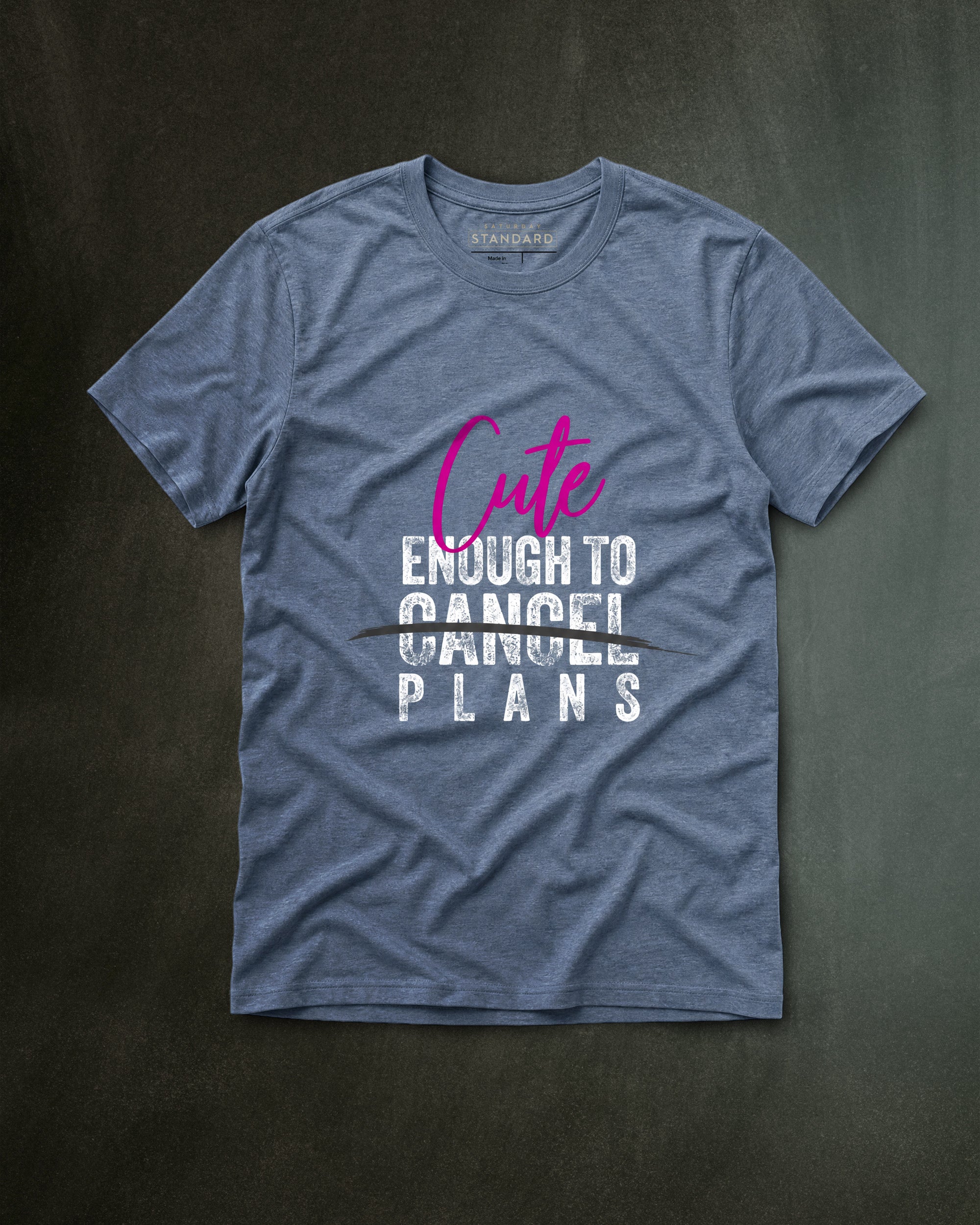 Cute Enough To Cancel Plans Tee